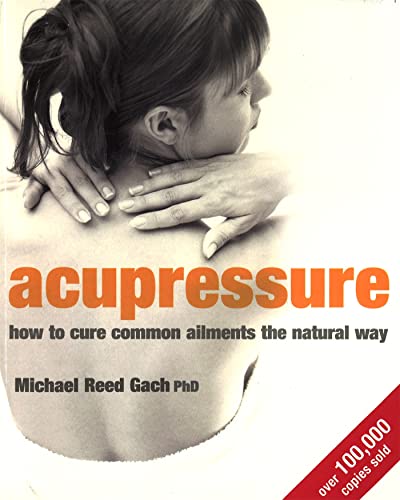 Acupressure: How to cure common ailments the natural way von Hachette